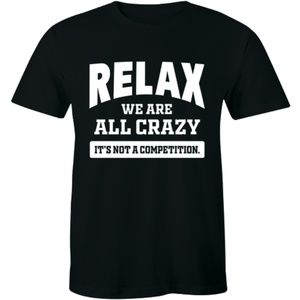 Relax We Are All Crazy It's Not A T-shirt Tee